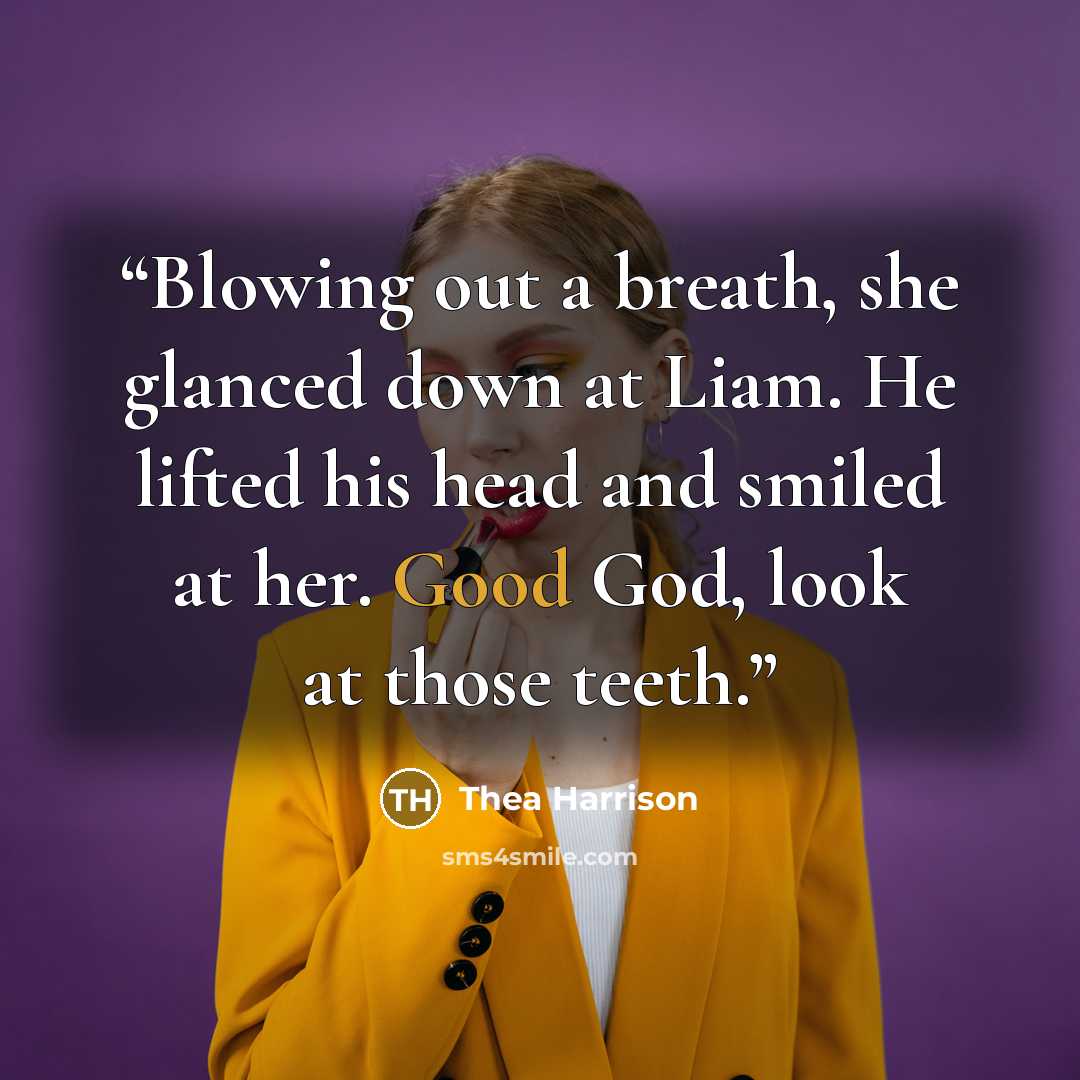 “Blowing out a breath, she glanced down at Liam. He lifted his head and smiled at her. Good God, look at those teeth.” quote by Thea Harrison