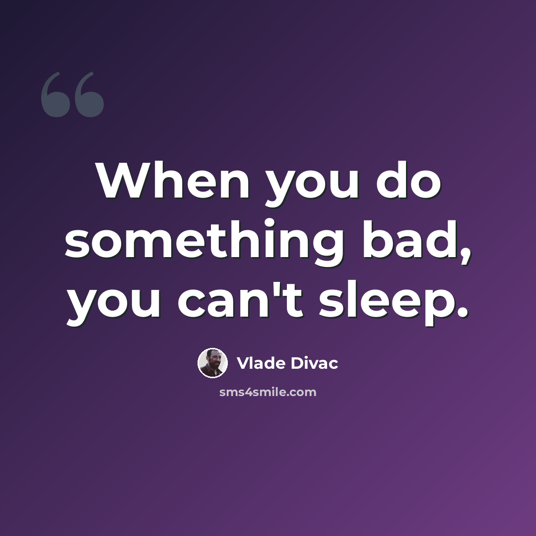 “When you do something bad, you can't sleep.” quote by Vlade Divac