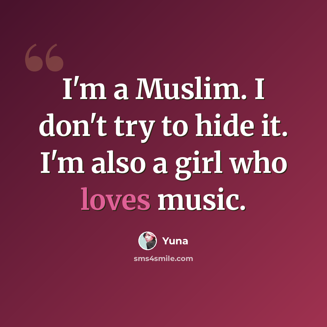 “I'm a Muslim. I don't try to hide it. I'm also a girl who loves music.” quote by Yuna