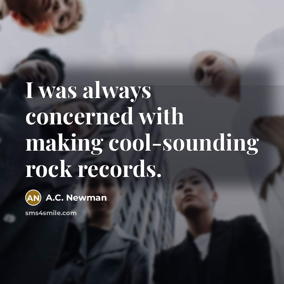 “I was always concerned with making cool-sounding rock records.” quote by A.C. Newman