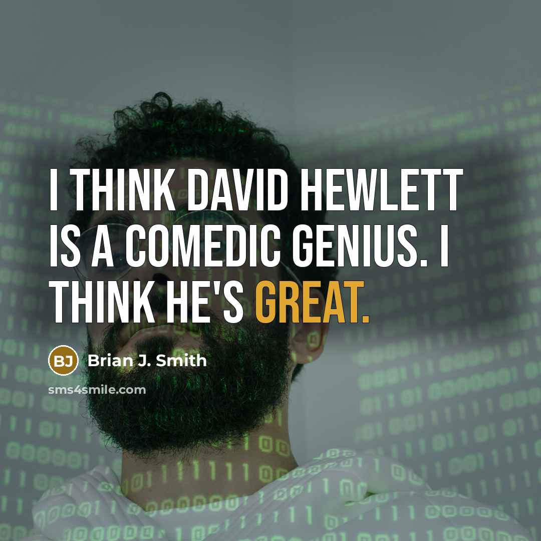 “I think David Hewlett is a comedic genius. I think he's great.” quote by Brian J. Smith