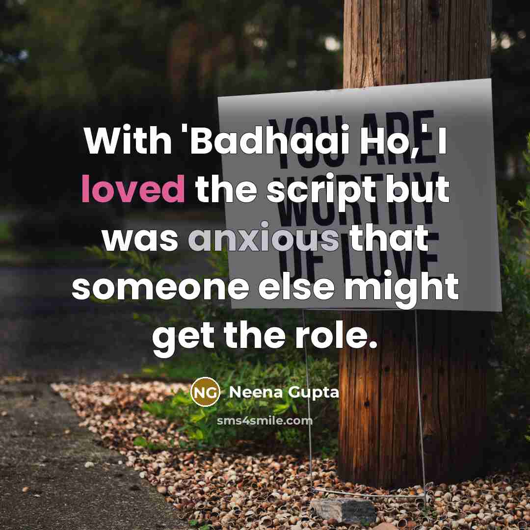“With 'Badhaai Ho,' I loved the script but was anxious that someone else might get the role.” quote by Neena Gupta