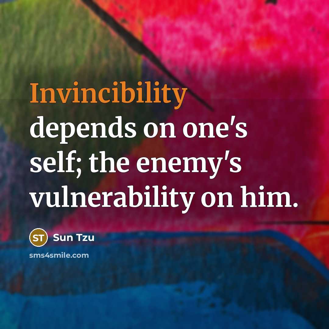“Invincibility depends on one's self; the enemy's vulnerability on him.” quote by Sun Tzu
