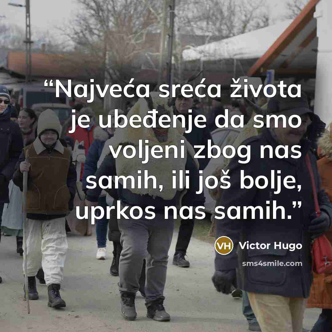 “Najveća sreća života je ubeđenje da smo voljeni zbog nas samih, ili još bolje, uprkos nas samih.” quote by Victor Hugo