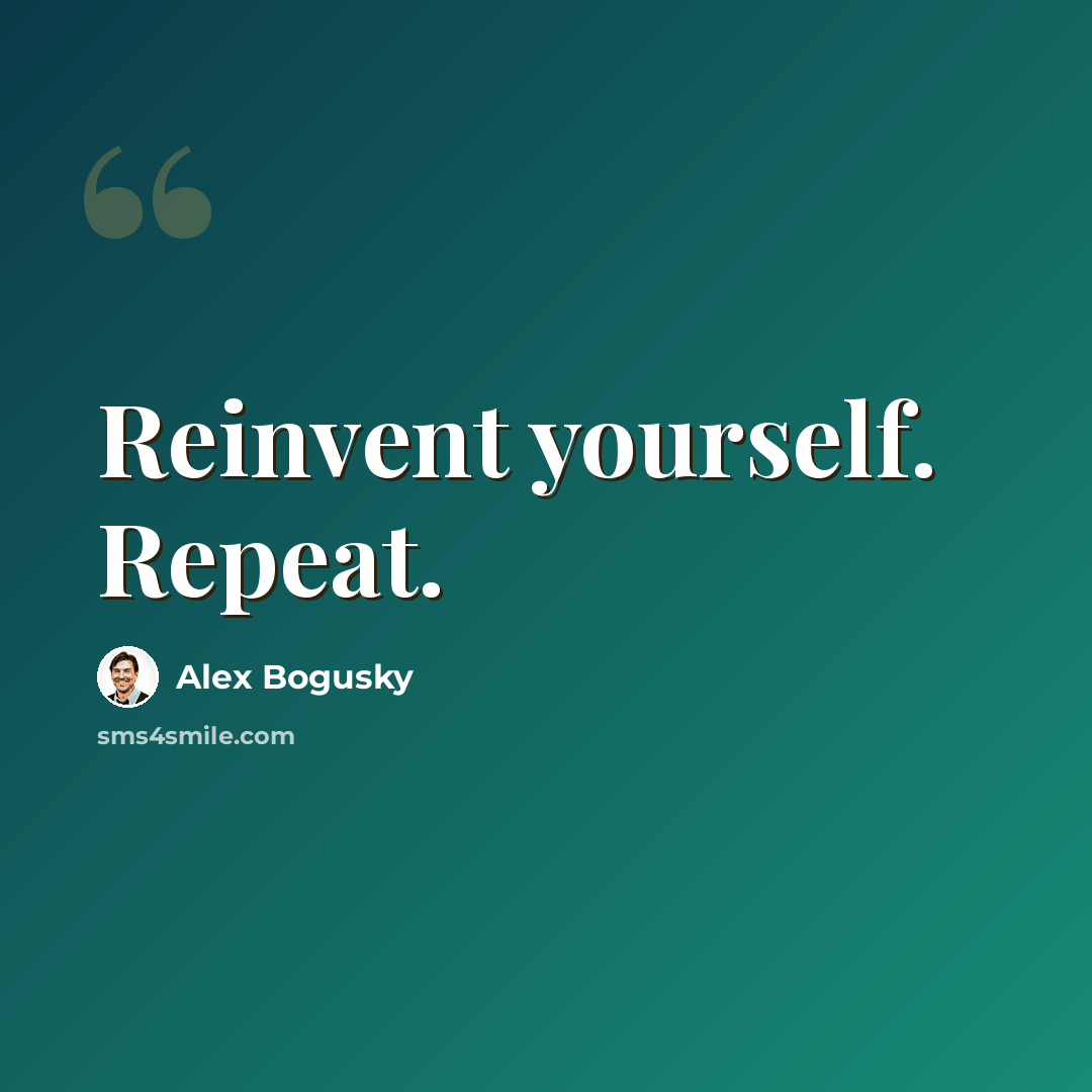 “Reinvent yourself. Repeat.” quote by Alex Bogusky