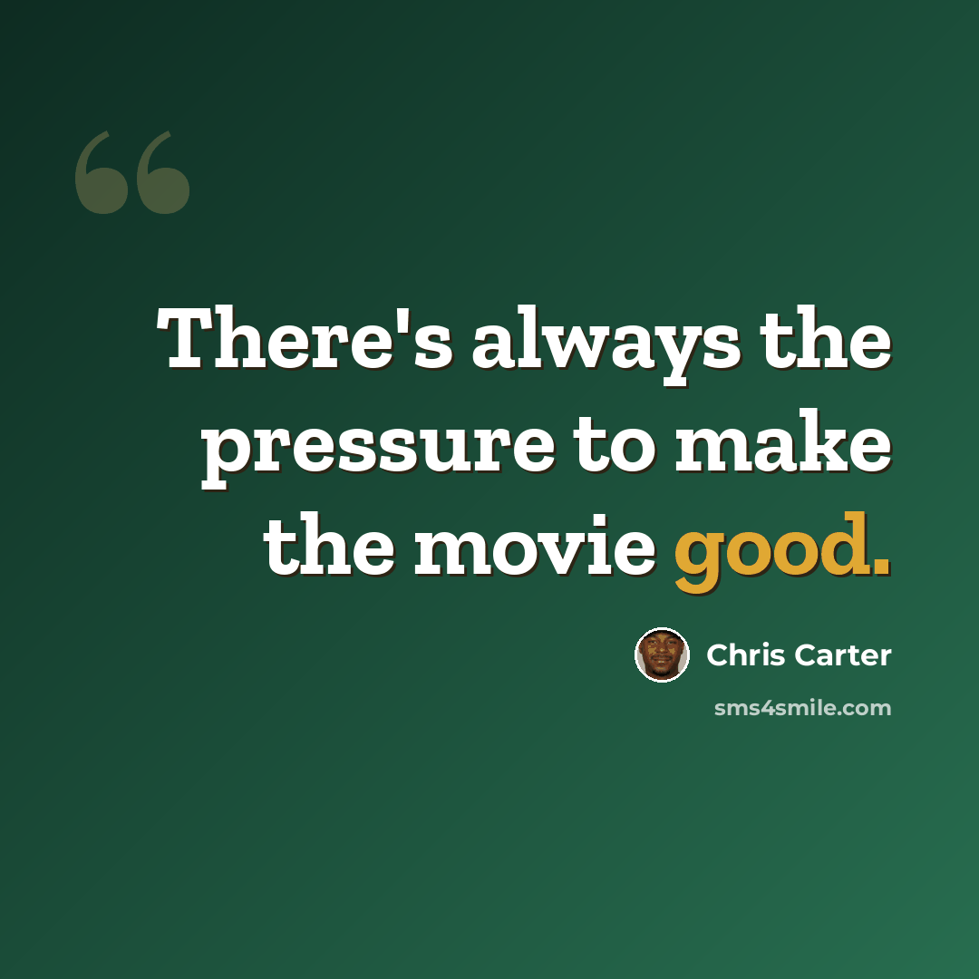 “There's always the pressure to make the movie good.” quote by Chris Carter