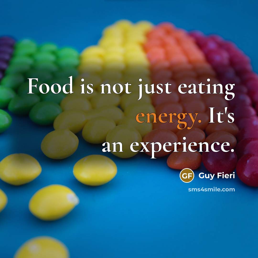 “Food is not just eating energy. It's an experience.” quote by Guy Fieri
