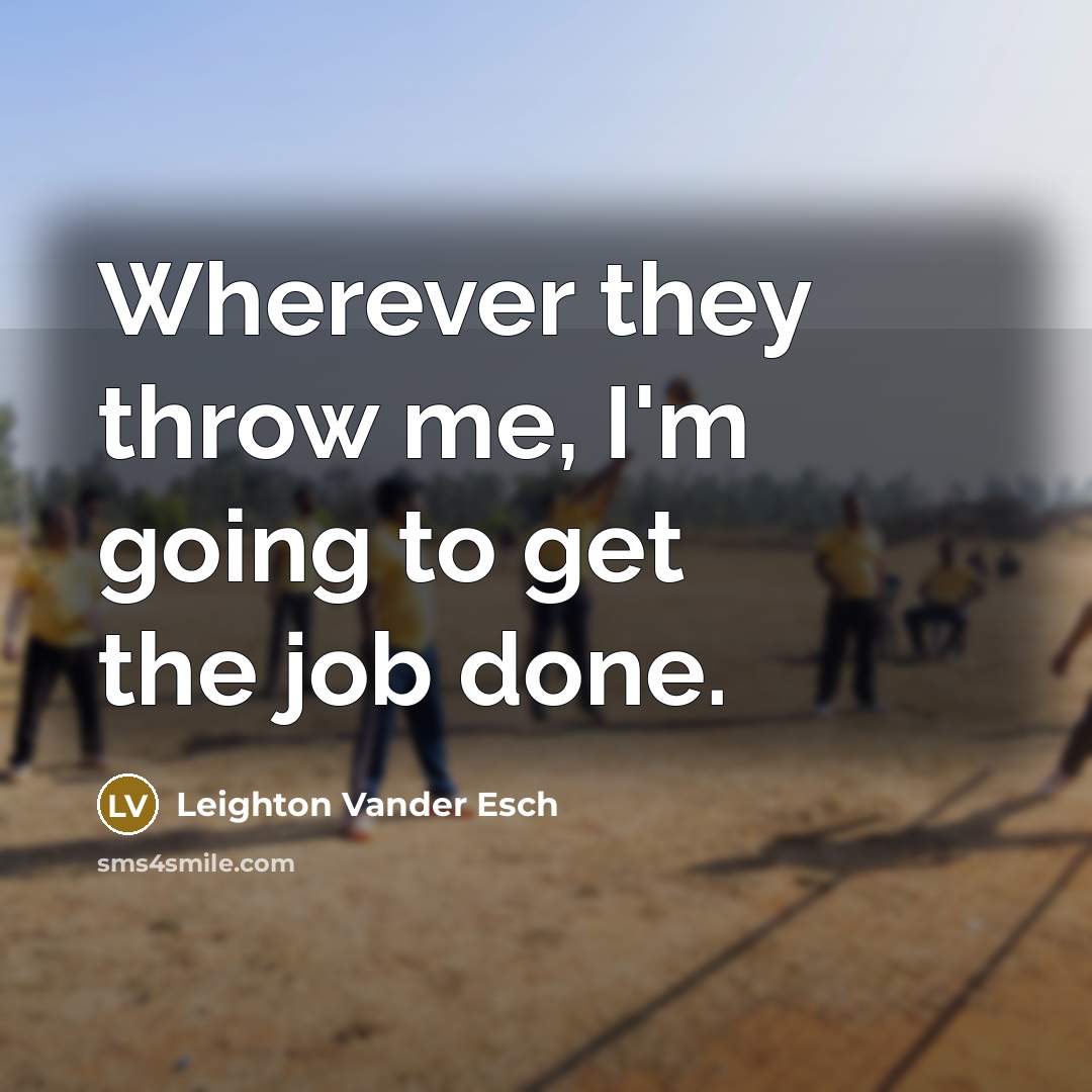 “Wherever they throw me, I'm going to get the job done.” quote by Leighton Vander Esch