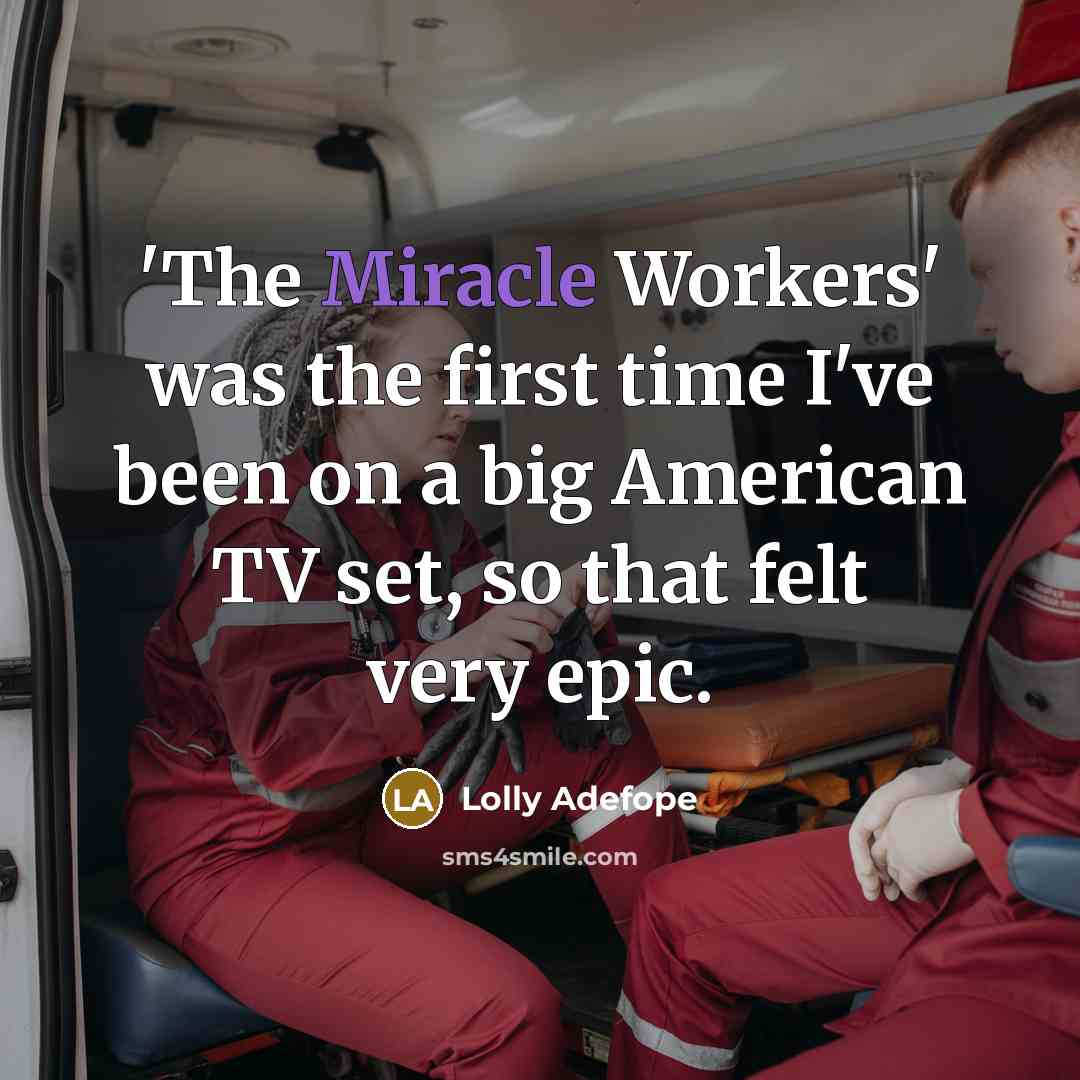 “'The Miracle Workers' was the first time I've been on a big American TV set, so that felt very epic.” quote by Lolly Adefope
