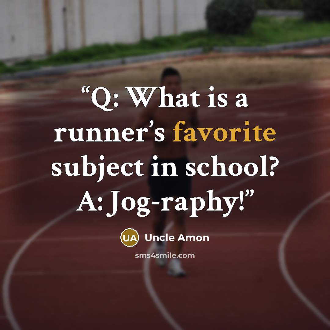 “Q: What is a runner’s favorite subject in school? A: Jog-raphy!” quote by Uncle Amon