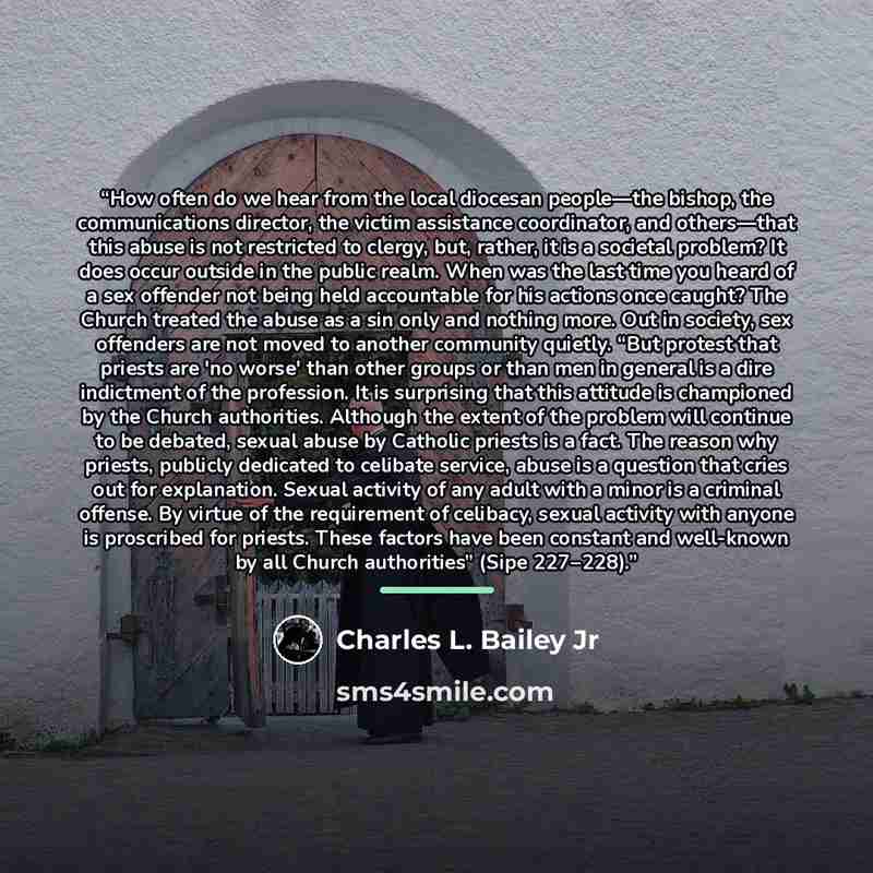 “How often do we hear from the local diocesan people—the bishop, the communications director, the victim assistance coordinator, and others—that this abuse is not restricted to clergy, but, rather, it is a societal problem? It does occur outside in the public realm. When was the last time you heard…” quote by Charles L. Bailey Jr