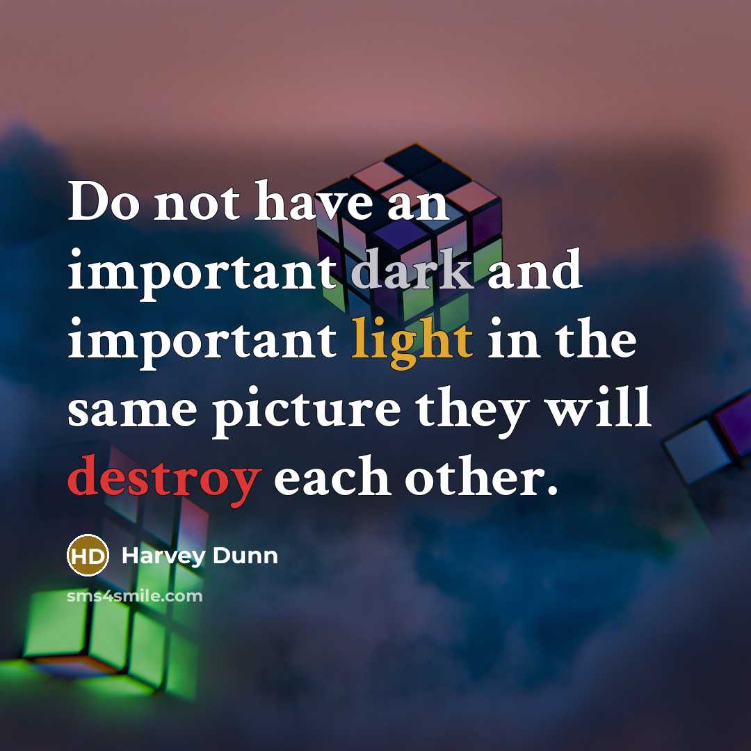 “Do not have an important dark and important light in the same picture they will destroy each other.” quote by Harvey Dunn