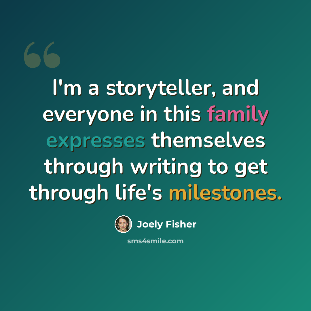 “I'm a storyteller, and everyone in this family expresses themselves through writing to get through life's milestones.” quote by Joely Fisher