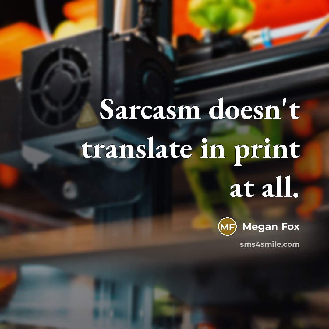 “Sarcasm doesn't translate in print at all.” quote by Megan Fox