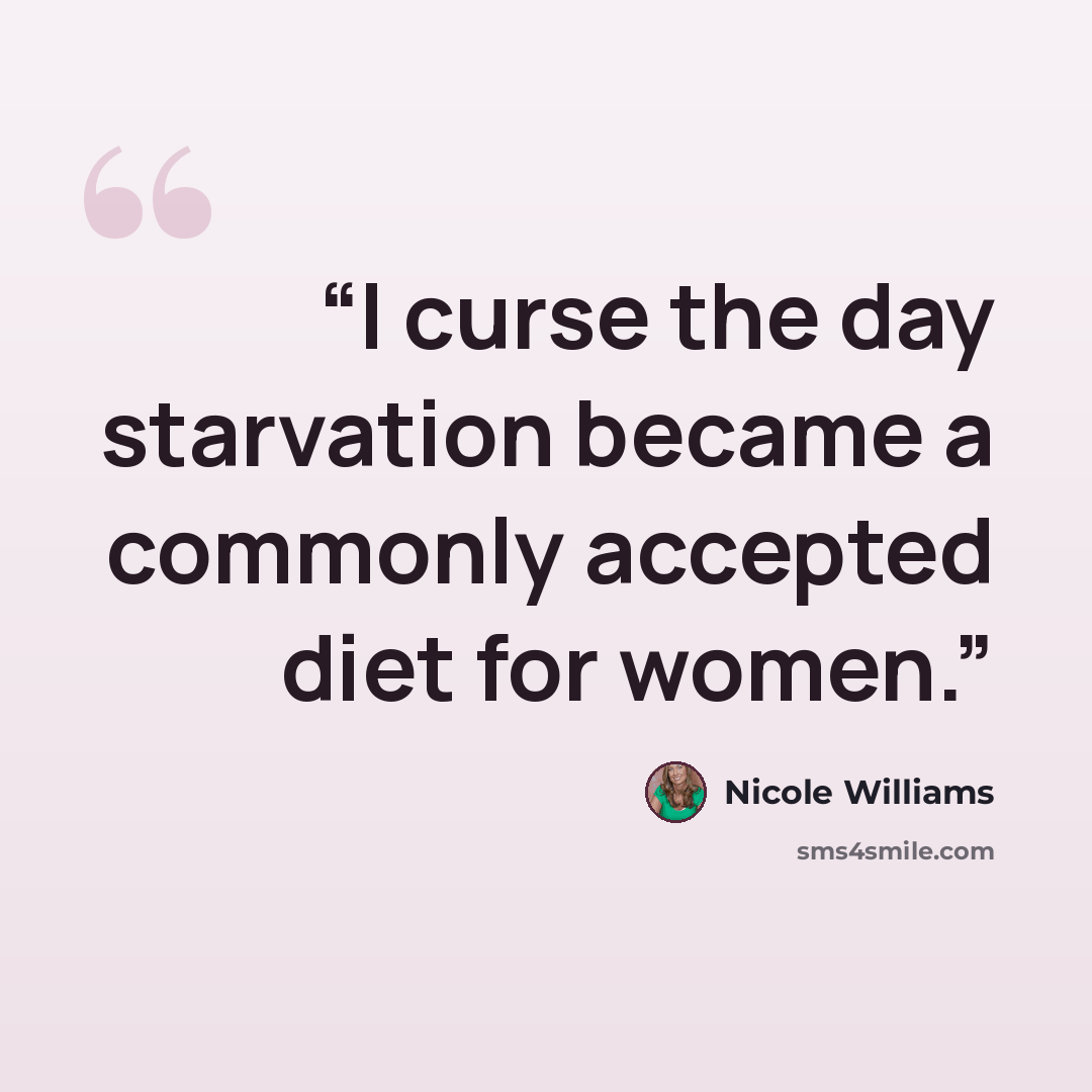 “I curse the day starvation became a commonly accepted diet for women.” quote by Nicole Williams