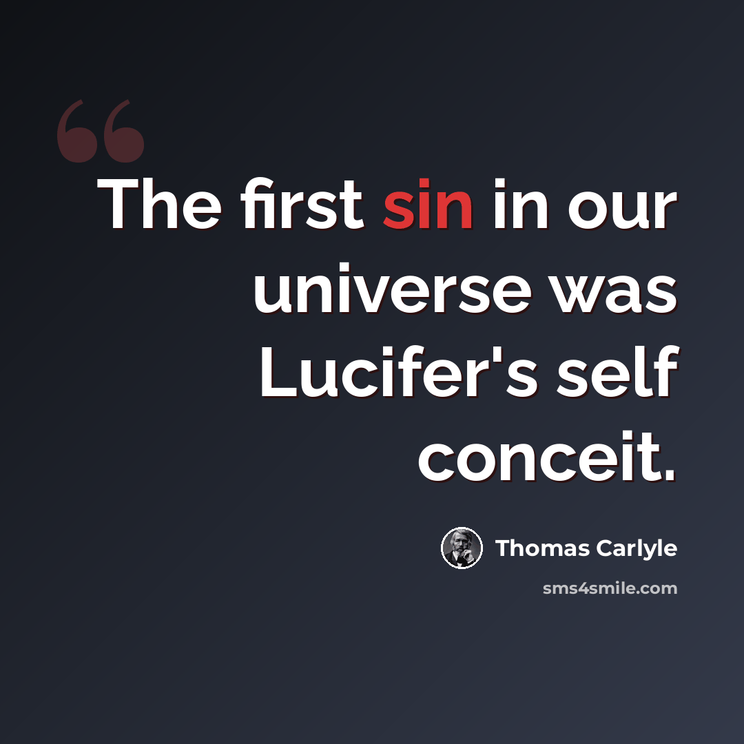 “The first sin in our universe was Lucifer's self conceit.” quote by Thomas Carlyle