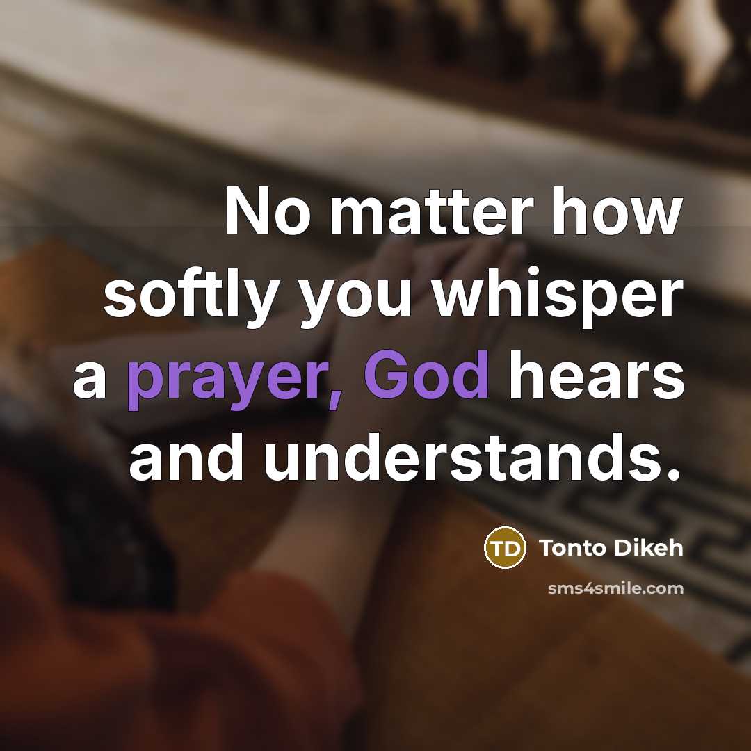 “No matter how softly you whisper a prayer, God hears and understands.” quote by Tonto Dikeh