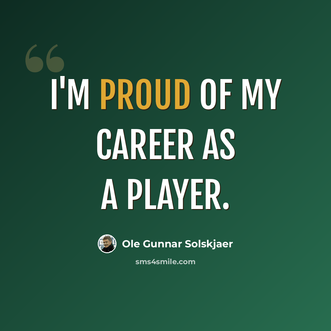 “I'm proud of my career as a player.” quote by Ole Gunnar Solskjaer
