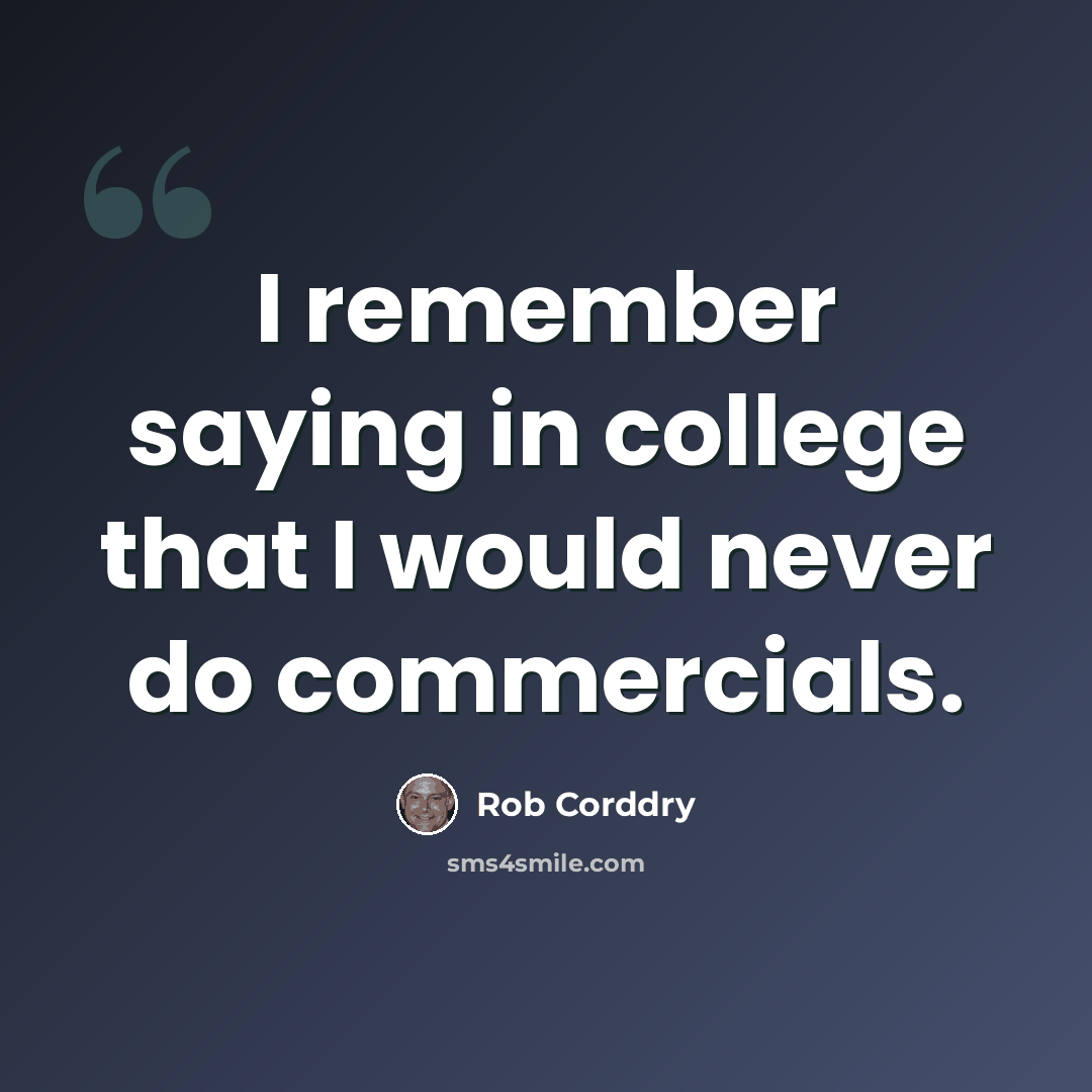 “I remember saying in college that I would never do commercials.” quote by Rob Corddry