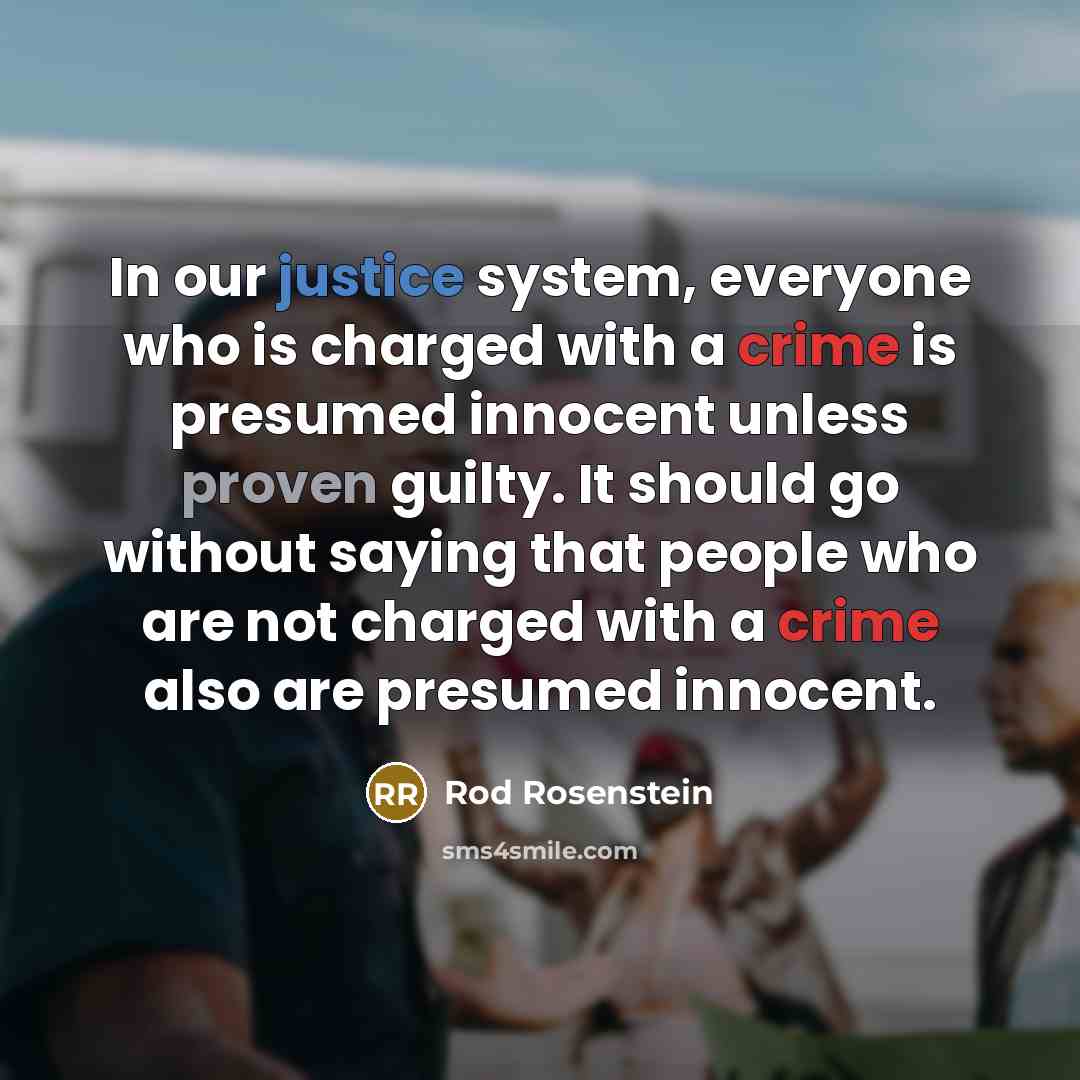 “In our justice system, everyone who is charged with a crime is presumed innocent unless proven guilty. It should go without saying that people who are not charged with a crime also are presumed innocent.” quote by Rod Rosenstein