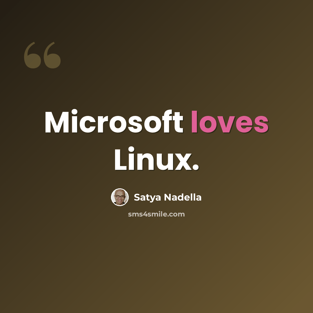 “Microsoft loves Linux.” quote by Satya Nadella