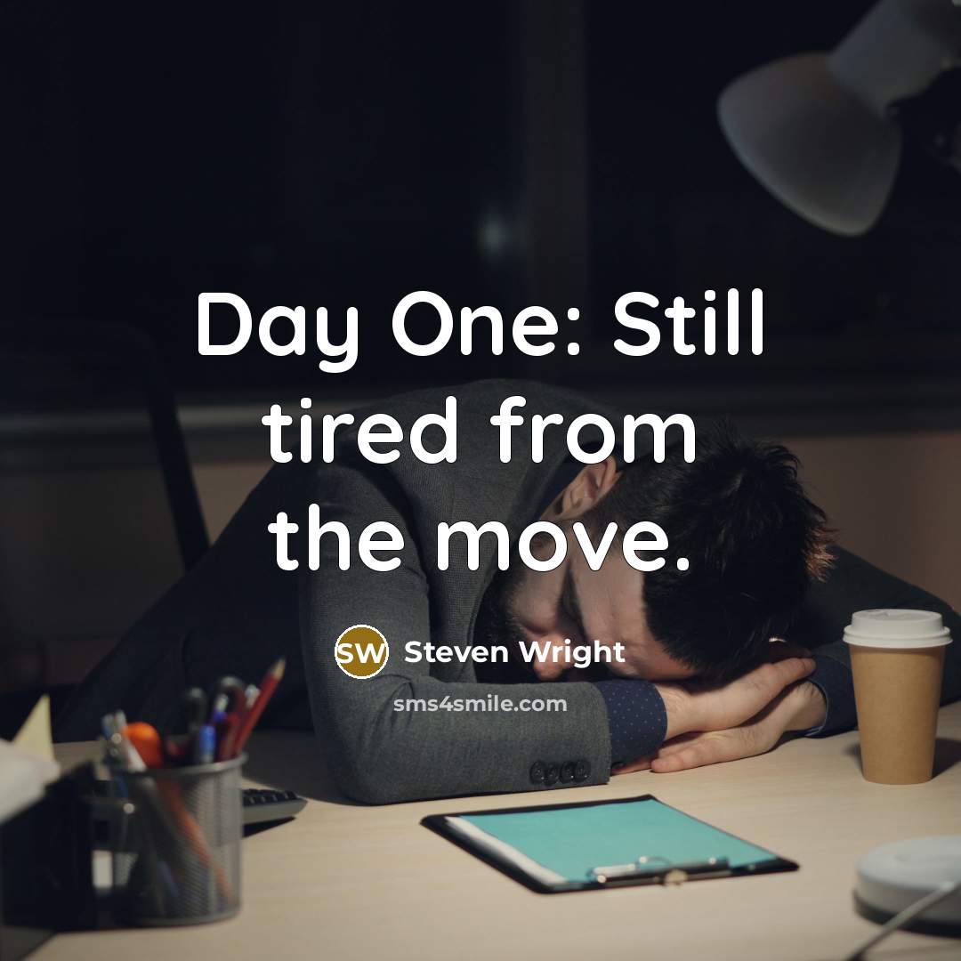 “Day One: Still tired from the move.” quote by Steven Wright