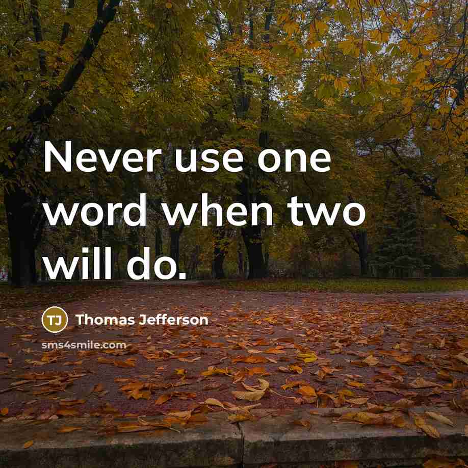 “Never use one word when two will do.” quote by Thomas Jefferson