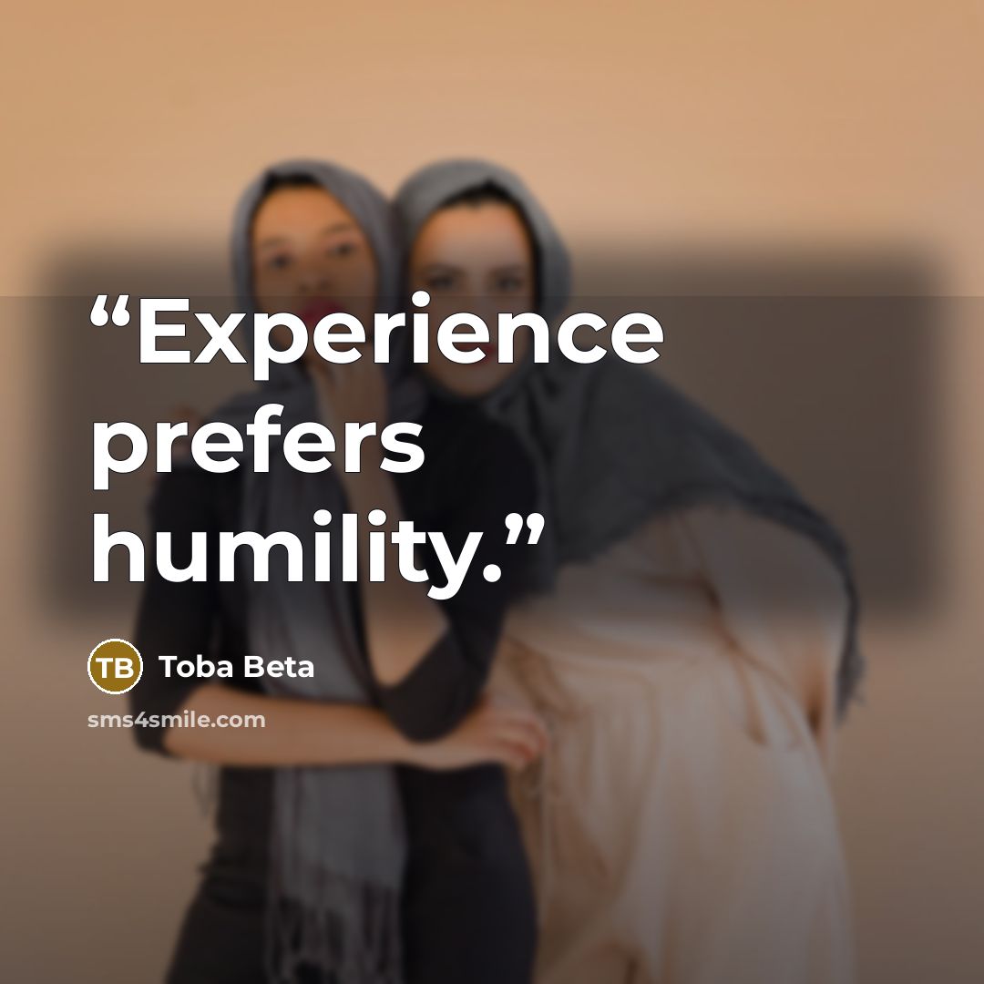 “Experience prefers humility.” quote by Toba Beta