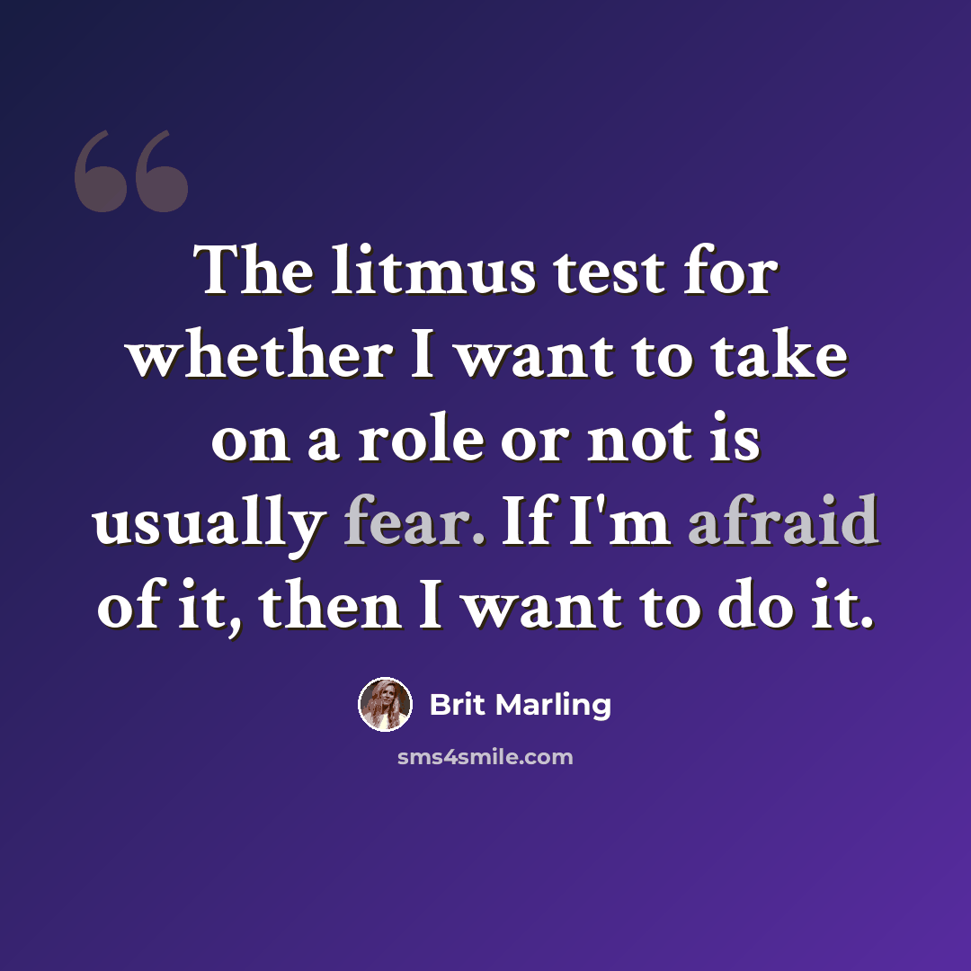 “The litmus test for whether I want to take on a role or not is usually fear. If I'm afraid of it, then I want to do it.” quote by Brit Marling