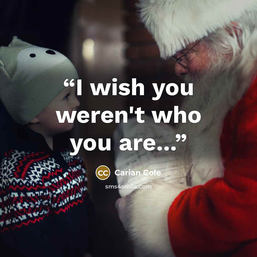 “I wish you weren't who you are...” quote by Carian Cole