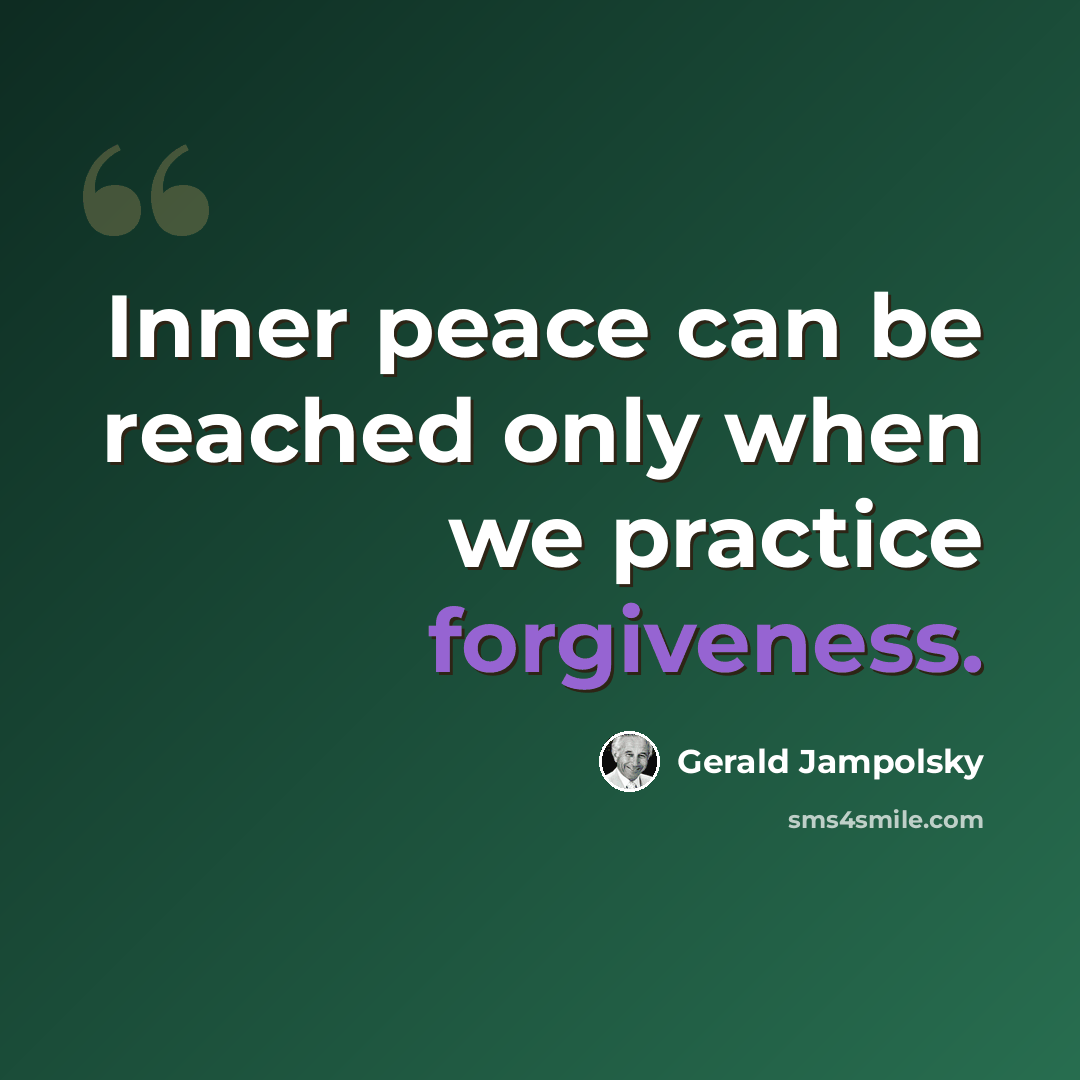 “Inner peace can be reached only when we practice forgiveness.” quote by Gerald Jampolsky