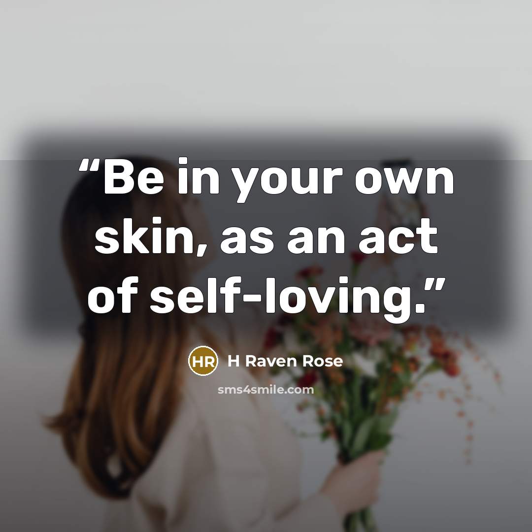 “Be in your own skin, as an act of self-loving.” quote by H Raven Rose