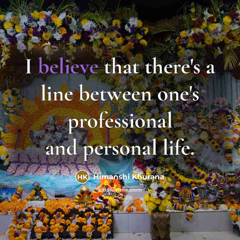 “I believe that there's a line between one's professional and personal life.” quote by Himanshi Khurana