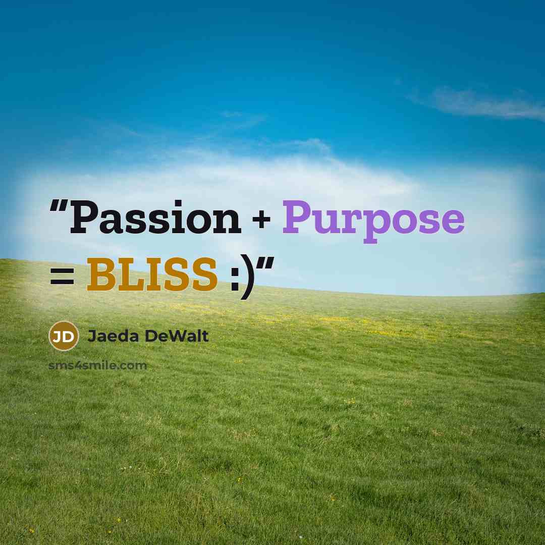 “Passion + Purpose = BLISS :)” quote by Jaeda DeWalt