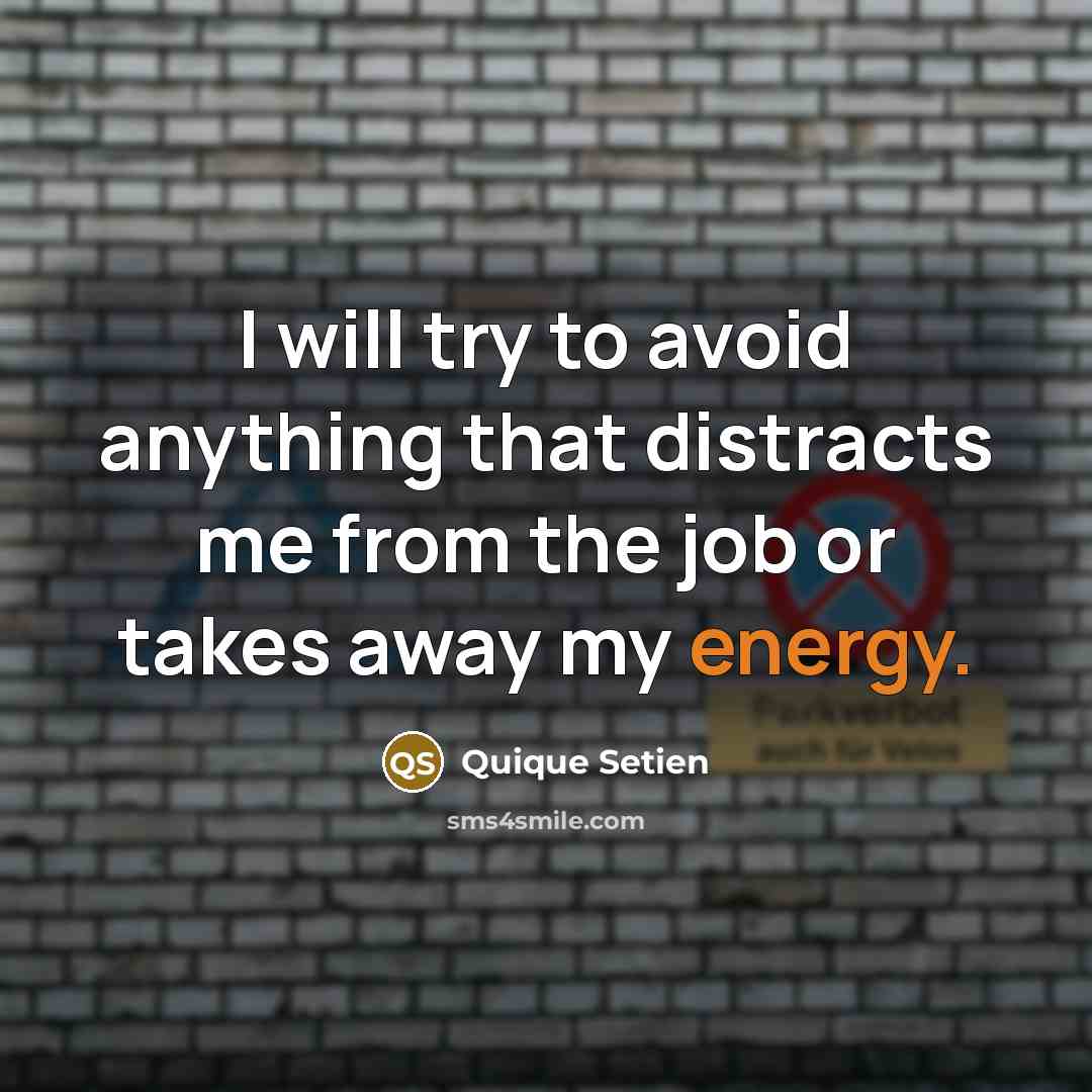 “I will try to avoid anything that distracts me from the job or takes away my energy.” quote by Quique Setien
