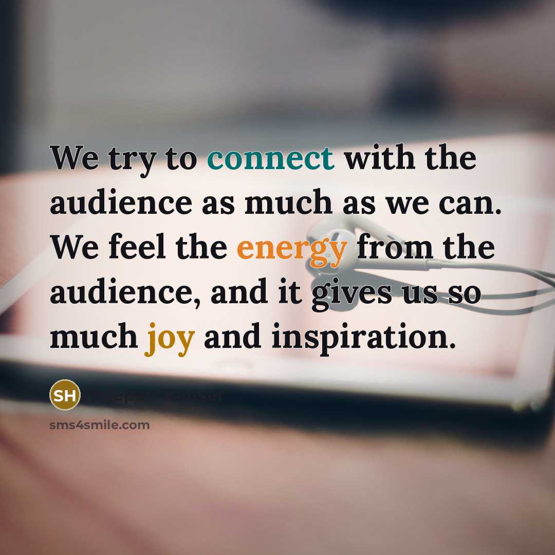 “We try to connect with the audience as much as we can. We feel the energy from the audience, and it gives us so much joy and inspiration.” quote by Stjepan Hauser