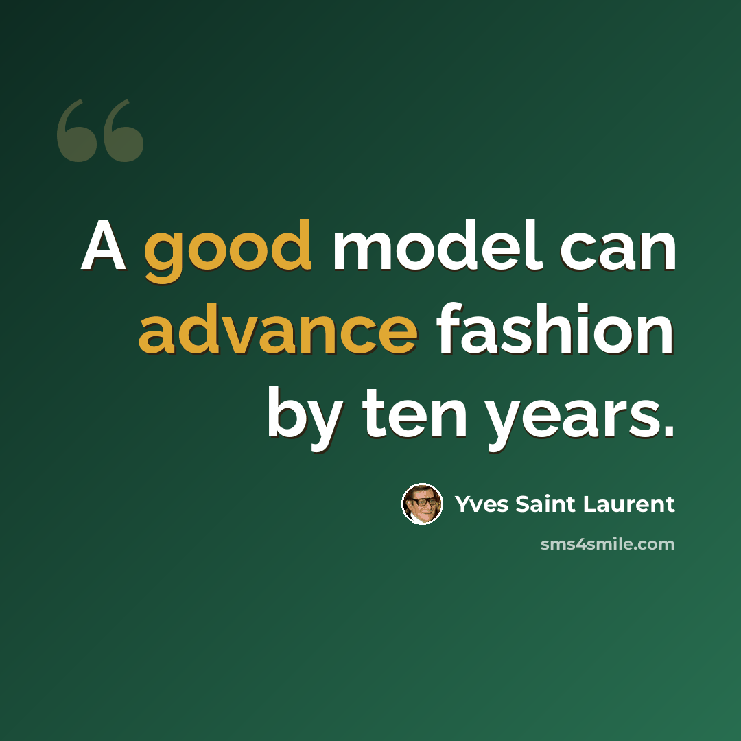“A good model can advance fashion by ten years.” quote by Yves Saint Laurent