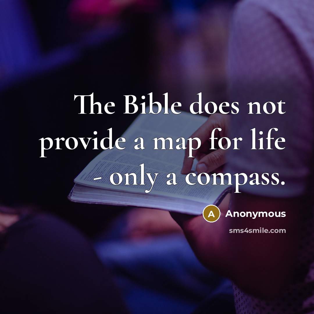 “The Bible does not provide a map for life - only a compass.” quote by Anonymous