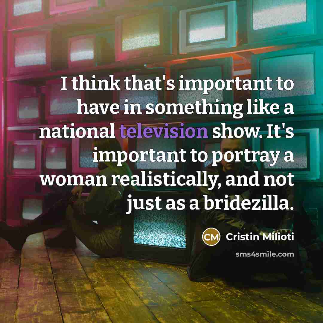 “I think that's important to have in something like a national television show. It's important to portray a woman realistically, and not just as a bridezilla.” quote by Cristin Milioti