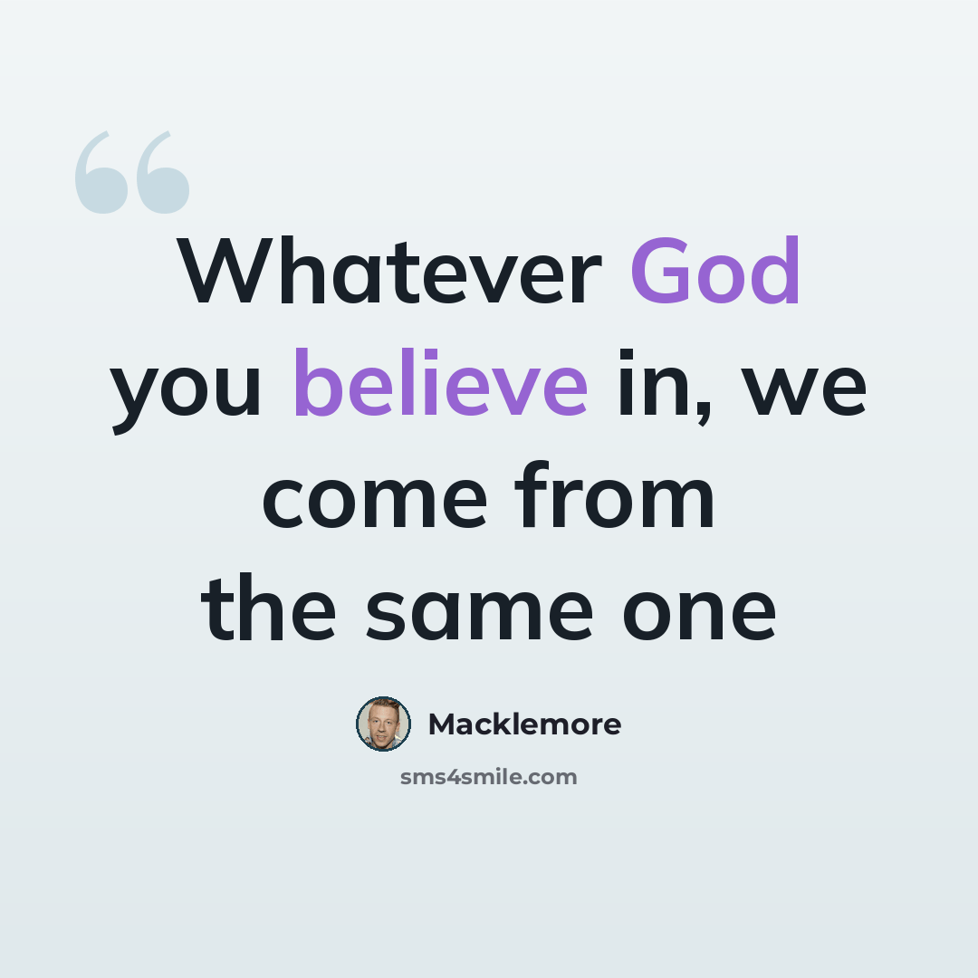 “Whatever God you believe in, we come from the same one” quote by Macklemore