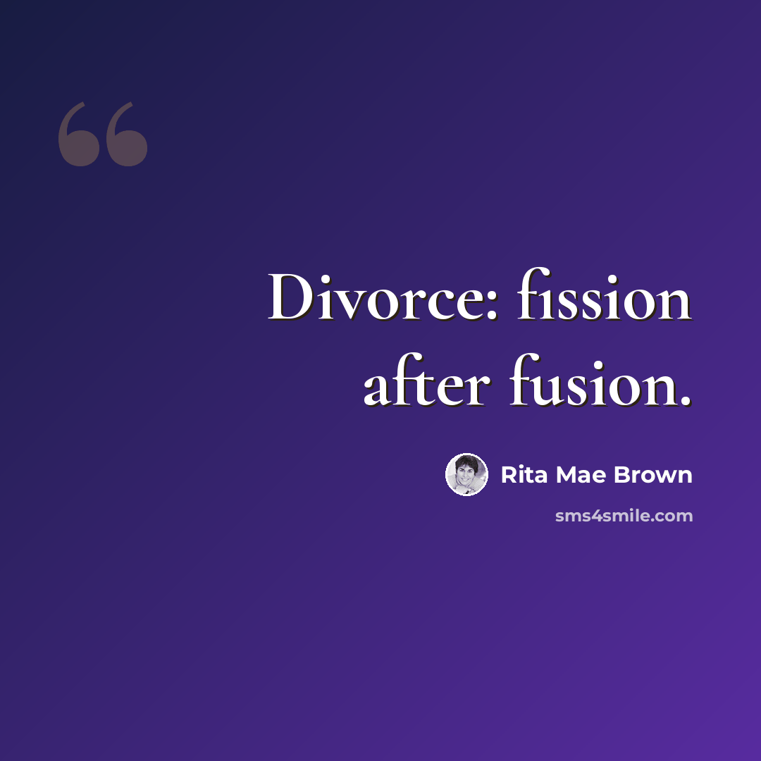 “Divorce: fission after fusion.” quote by Rita Mae Brown