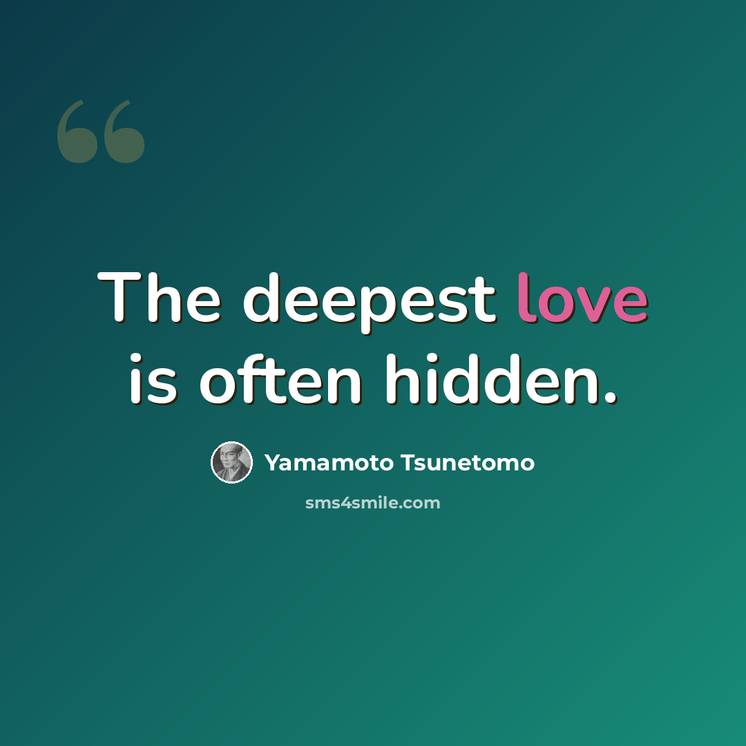 “The deepest love is often hidden.” quote by Yamamoto Tsunetomo