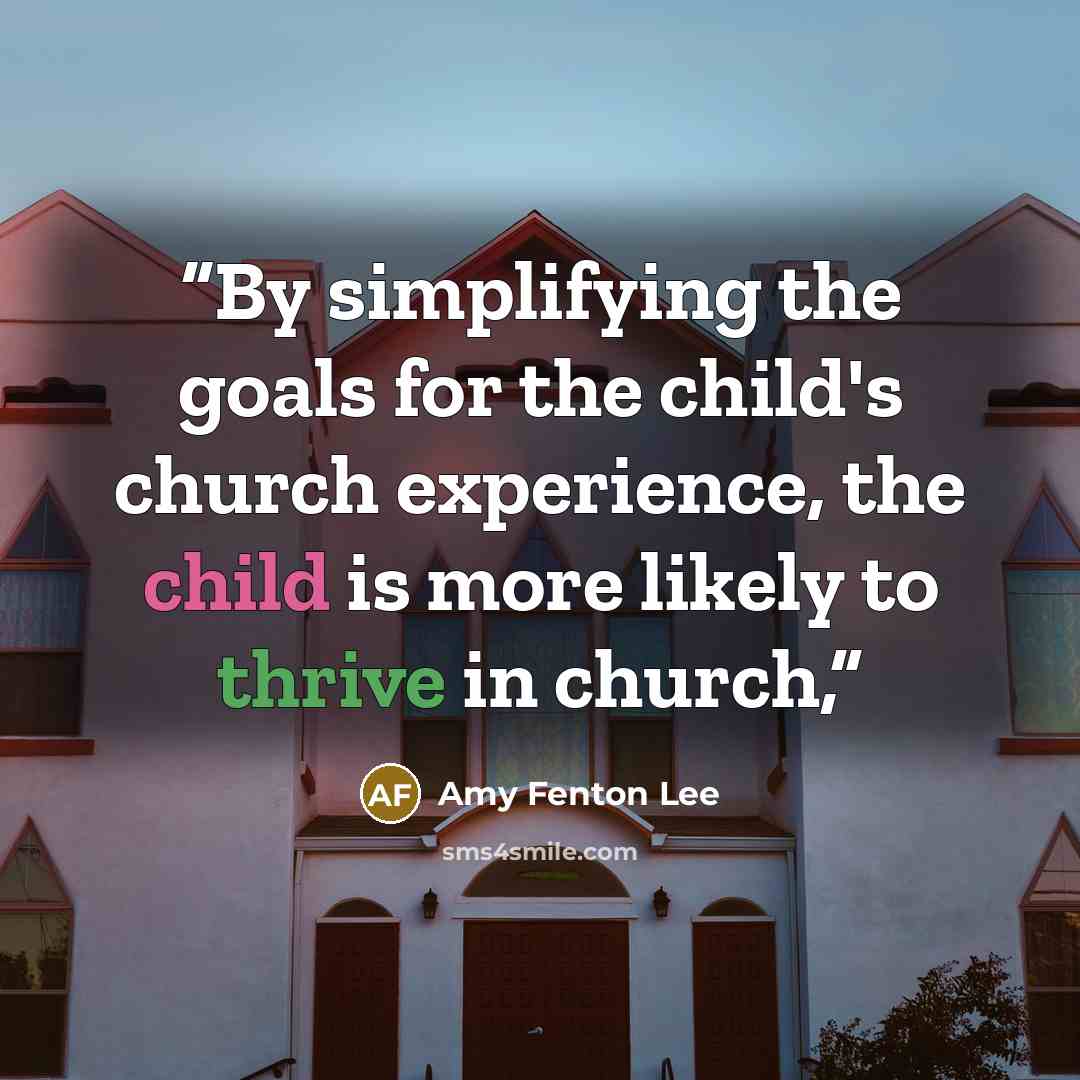 “By simplifying the goals for the child's church experience, the child is more likely to thrive in church,” quote by Amy Fenton Lee