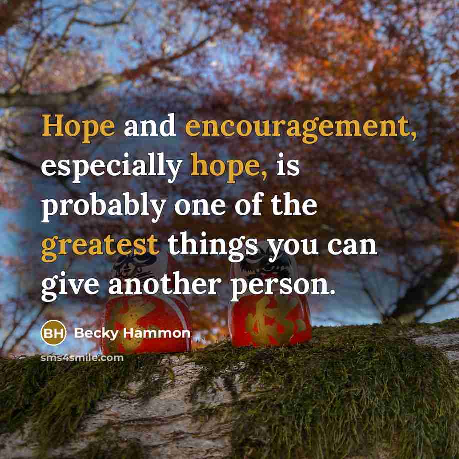 “Hope and encouragement, especially hope, is probably one of the greatest things you can give another person.” quote by Becky Hammon