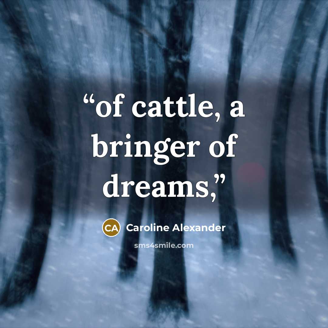 “of cattle, a bringer of dreams,” quote by Caroline Alexander