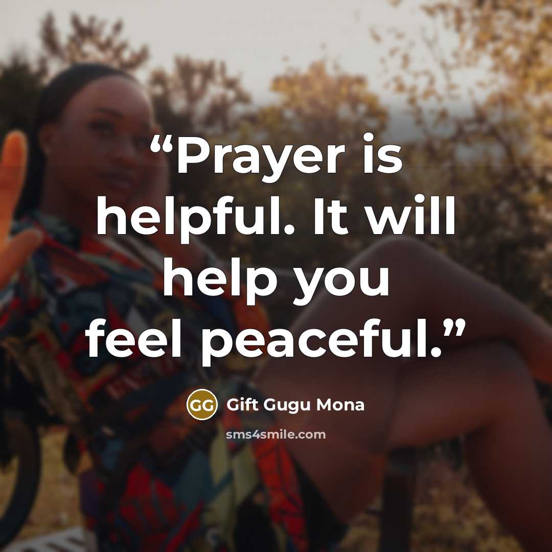 “Prayer is helpful. It will help you feel peaceful.” quote by Gift Gugu Mona