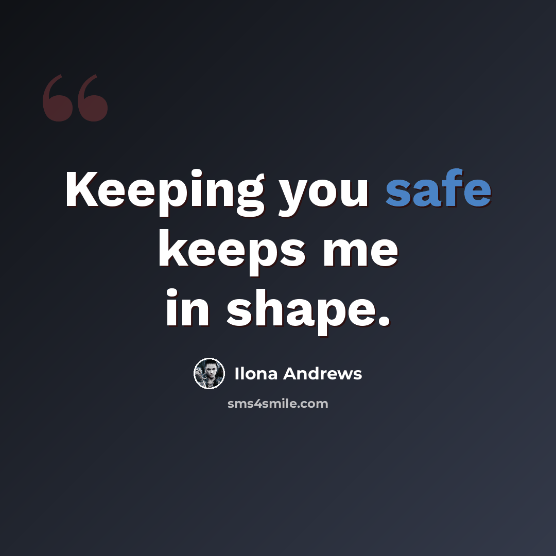 “Keeping you safe keeps me in shape.” quote by Ilona Andrews