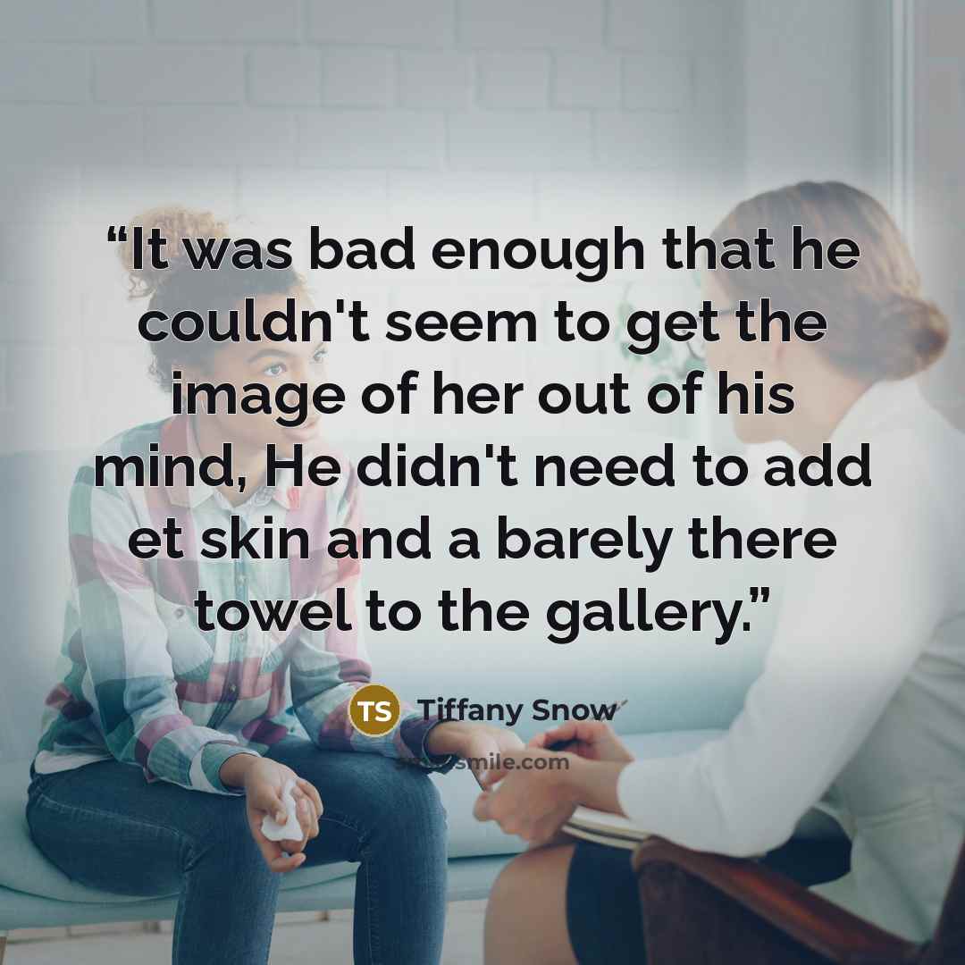 “It was bad enough that he couldn't seem to get the image of her out of his mind, He didn't need to add et skin and a barely there towel to the gallery.” quote by Tiffany Snow