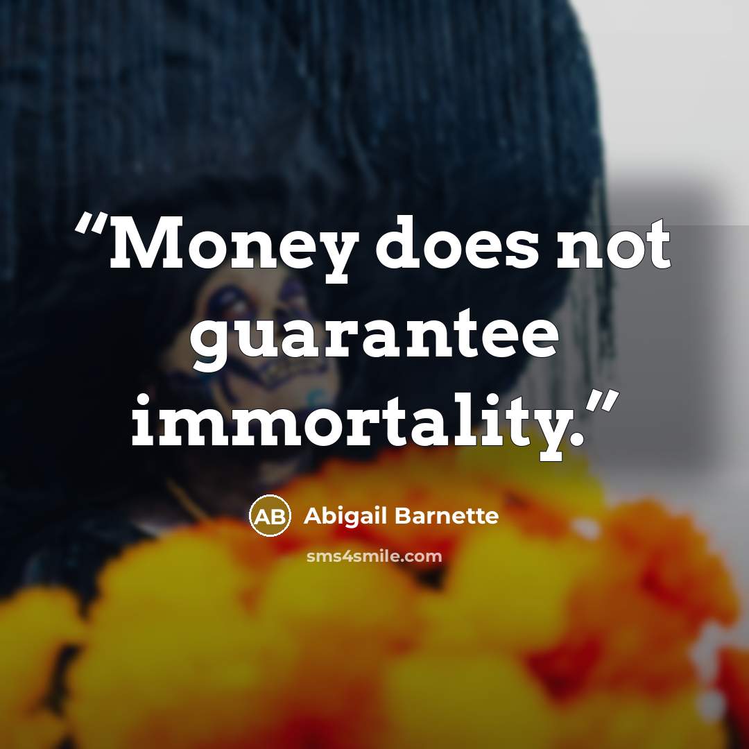“Money does not guarantee immortality.” quote by Abigail Barnette