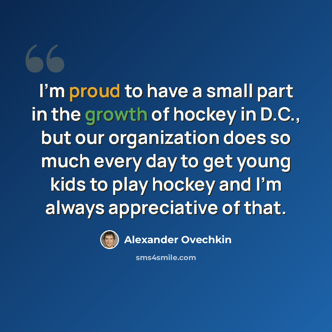 “I'm proud to have a small part in the growth of hockey in D.C., but our organization does so much every day to get young kids to play hockey and I'm always appreciative of that.” quote by Alexander Ovechkin